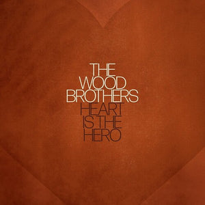 WOOD BROTHERS / Heart Is The Hero