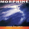 MORPHINE / Cure for Pain