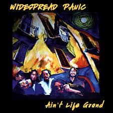 WIDESPREAD PANIC / Ain't Life Grand