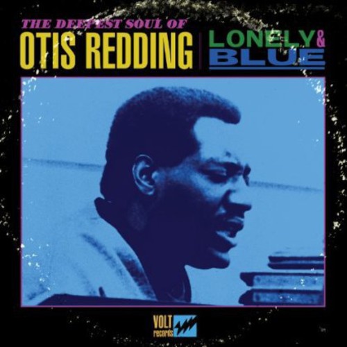 REDDING, OTIS / Lonely and Blue: The Deepest Soul Of Otis Redding