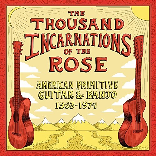 THOUSAND INCARNATIONS OF THE ROSE: American Primitive Guitar & Banjo