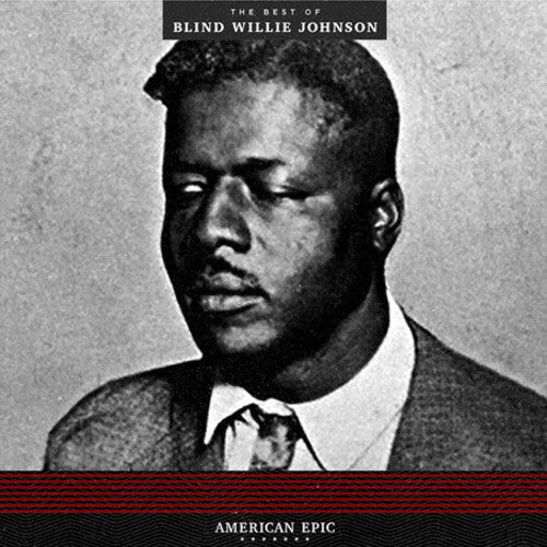 JOHNSON, BLIND WILLIE / American Epic: The Best Of Blind Willie Johnson