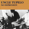 UNCLE TUPELO / No Depression [Limited 180-Gram Crystal Clear Vinyl]