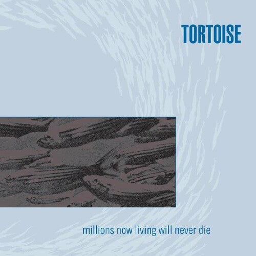 TORTOISE / Millions Now Living Will Never Die