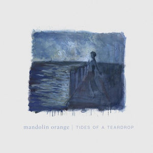 MANDOLIN ORANGE / Tides Of A Teardrop (standard Edition)
