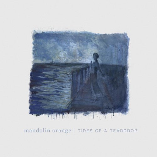 MANDOLIN ORANGE / Tides Of A Teardrop (standard Edition)